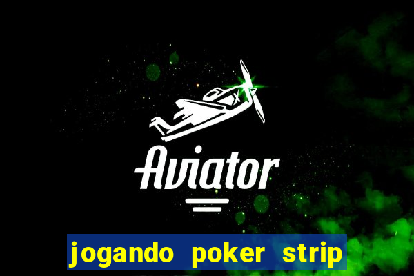 jogando poker strip com a mae