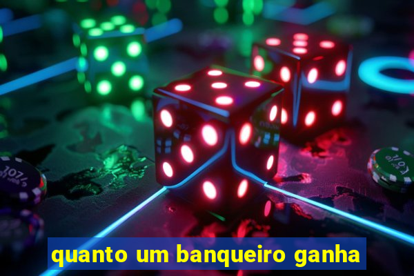 quanto um banqueiro ganha