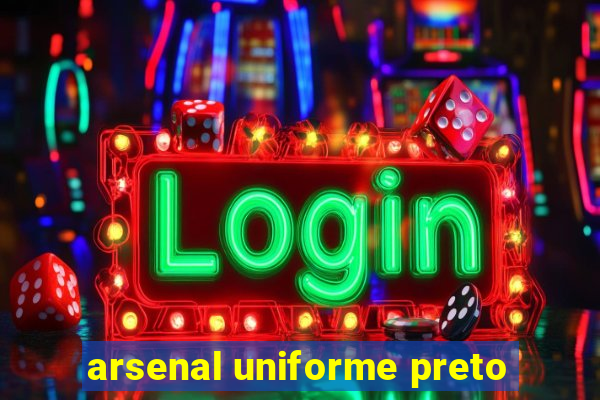 arsenal uniforme preto