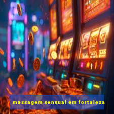 massagem sensual em fortaleza