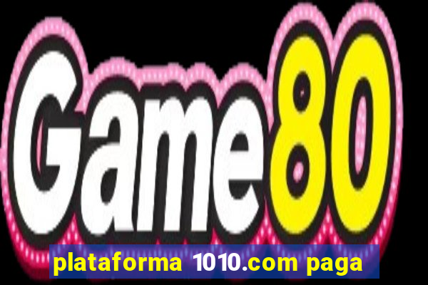 plataforma 1010.com paga