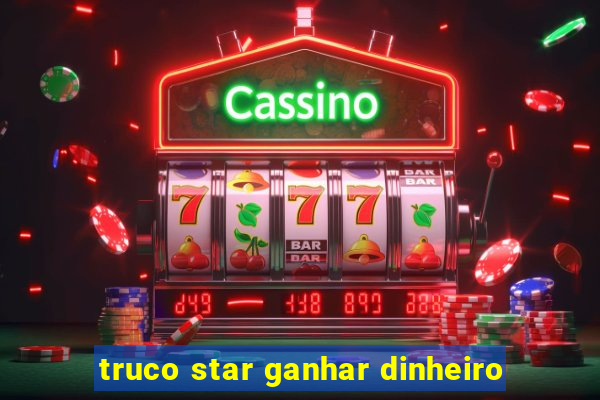 truco star ganhar dinheiro