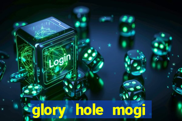 glory hole mogi das cruzes