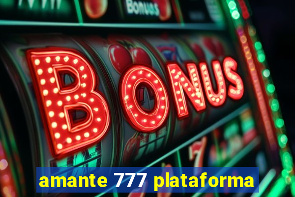 amante 777 plataforma