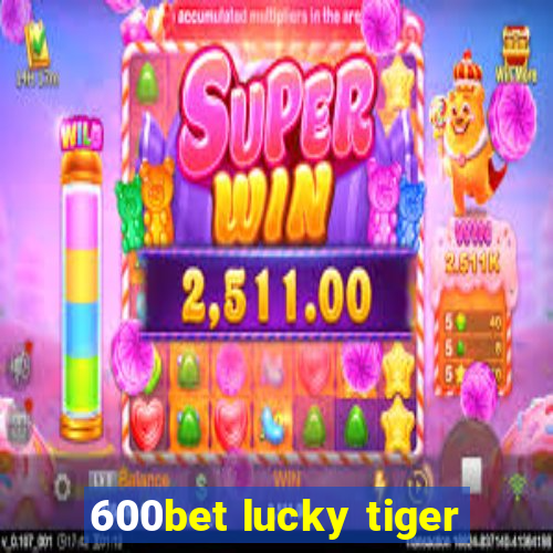 600bet lucky tiger