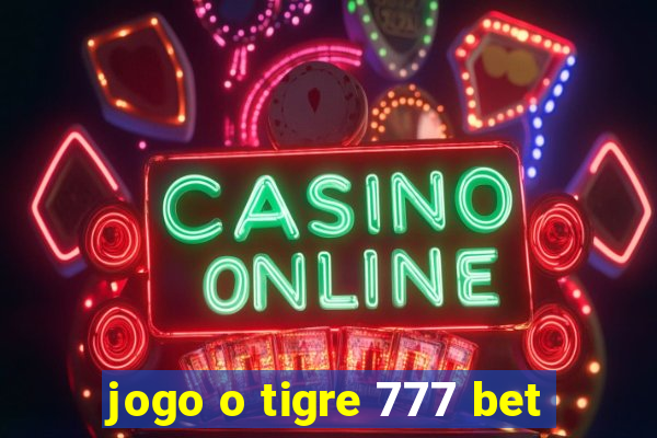 jogo o tigre 777 bet