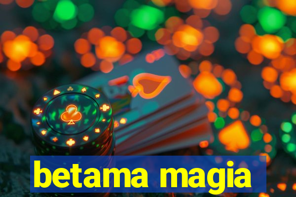 betama magia