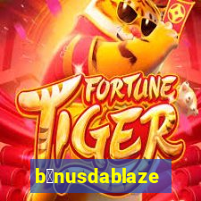 b么nusdablaze