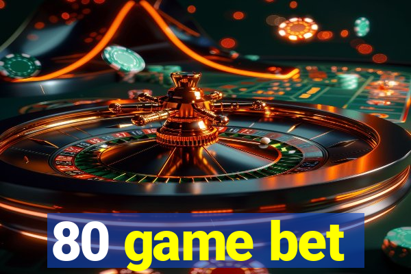 80 game bet