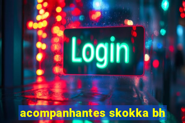 acompanhantes skokka bh