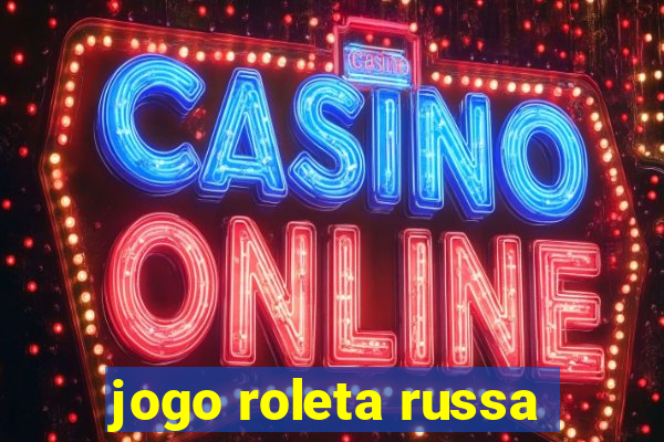 jogo roleta russa