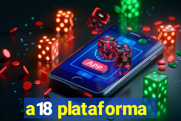 a18 plataforma