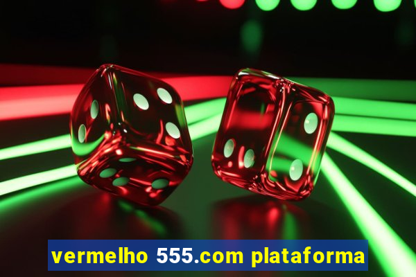 vermelho 555.com plataforma