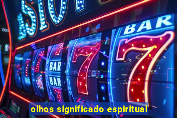 olhos significado espiritual