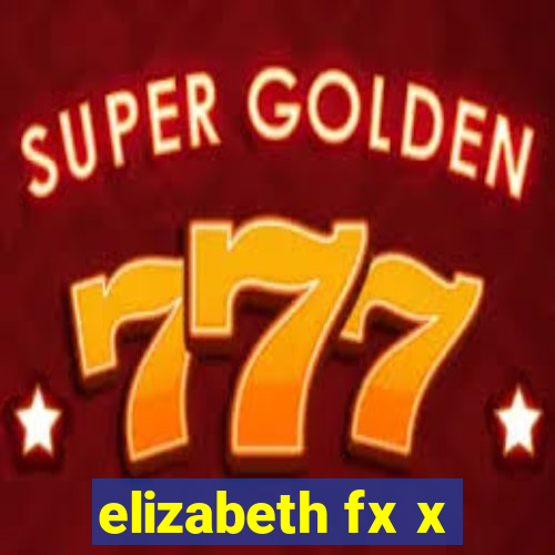 elizabeth fx x