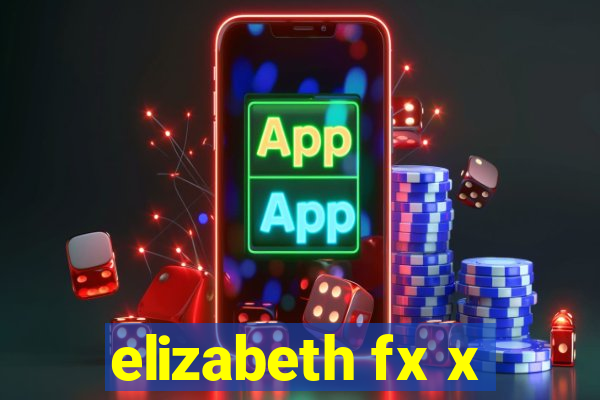 elizabeth fx x