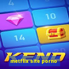 metflix site porno