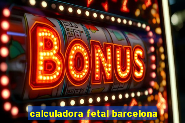 calculadora fetal barcelona