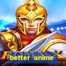 better anime download apk