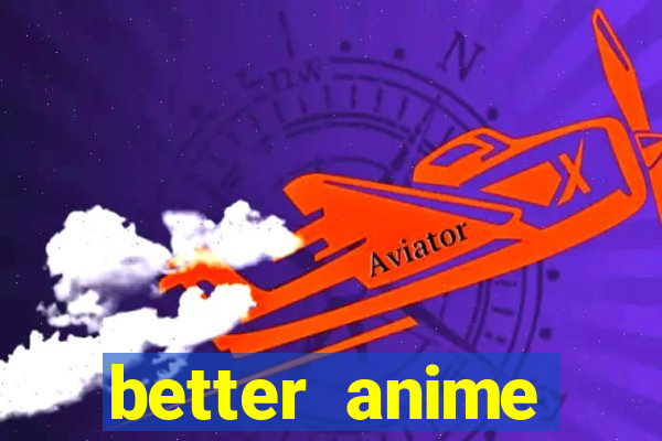 better anime download apk