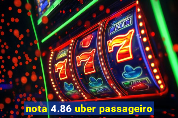 nota 4.86 uber passageiro