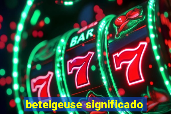 betelgeuse significado