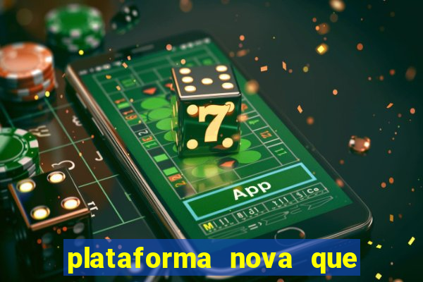 plataforma nova que ta pagando