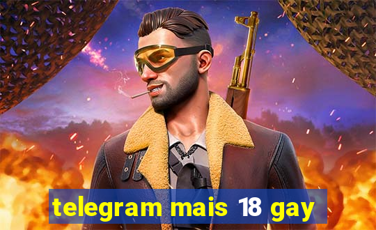 telegram mais 18 gay