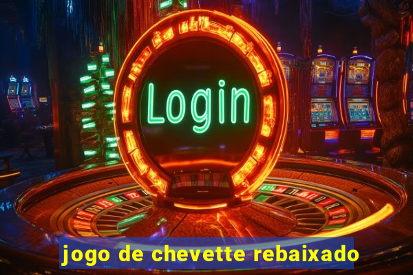 jogo de chevette rebaixado