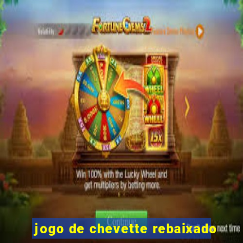 jogo de chevette rebaixado