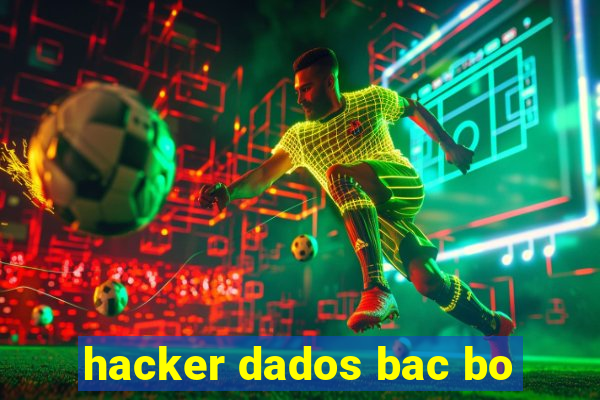 hacker dados bac bo