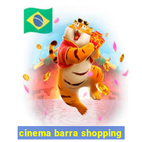 cinema barra shopping