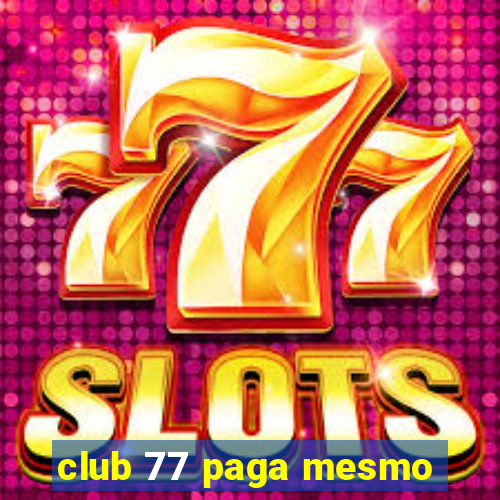 club 77 paga mesmo