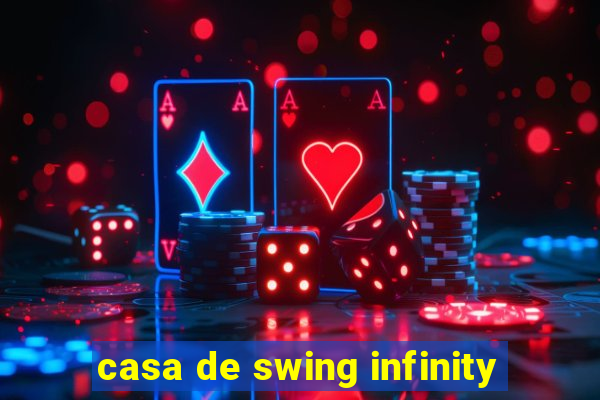 casa de swing infinity