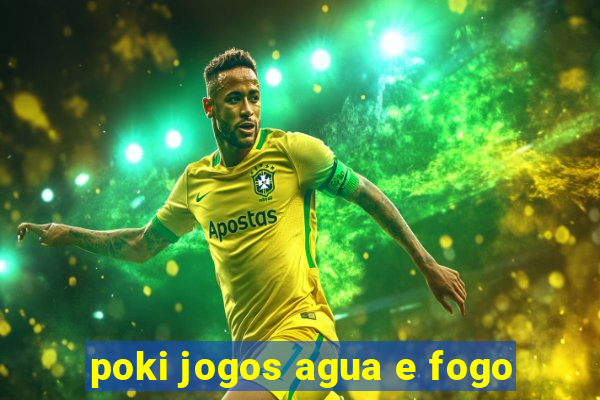 poki jogos agua e fogo