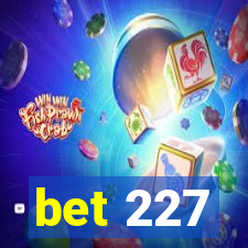 bet 227