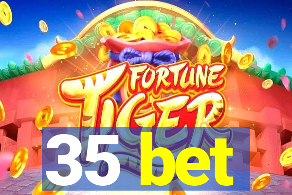 35 bet