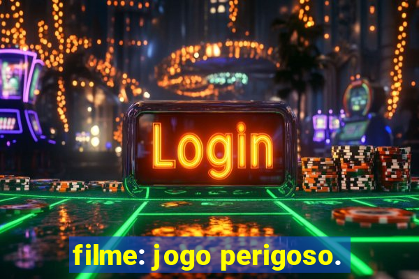 filme: jogo perigoso.