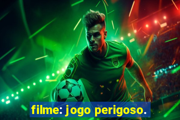 filme: jogo perigoso.