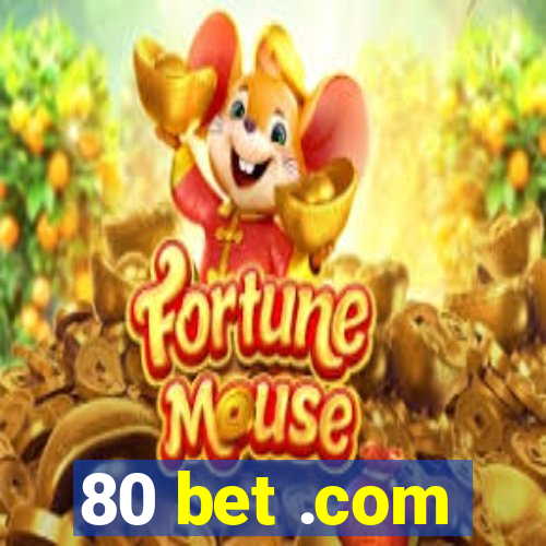 80 bet .com