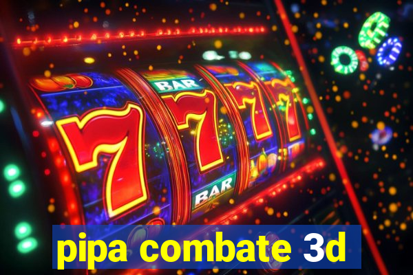 pipa combate 3d