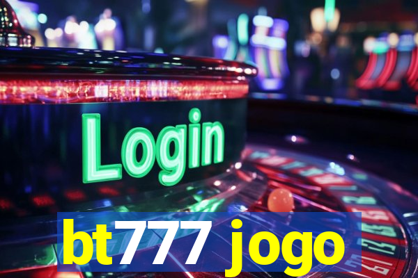 bt777 jogo