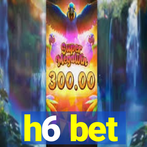 h6 bet