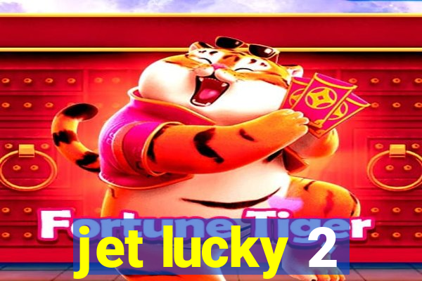 jet lucky 2