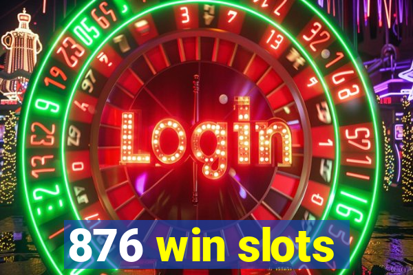 876 win slots