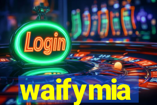 waifymia