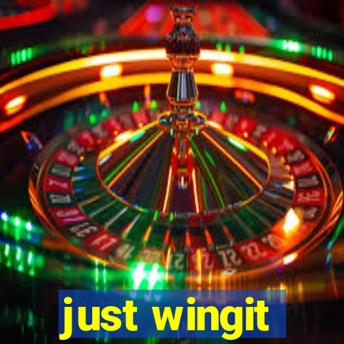 just wingit