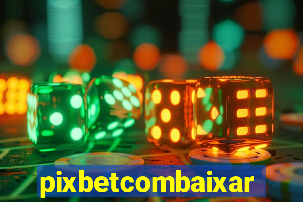 pixbetcombaixar