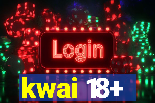 kwai 18+