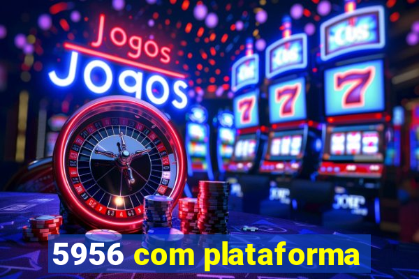 5956 com plataforma